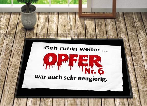 Fussmatte Opfer Nr 6 "Geh ruhig weiter"